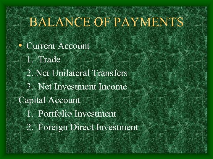 BALANCE OF PAYMENTS • Current Account 1. Trade 2. Net Unilateral Transfers 3. Net