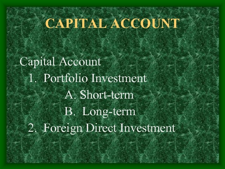 CAPITAL ACCOUNT Capital Account 1. Portfolio Investment A. Short-term B. Long-term 2. Foreign Direct