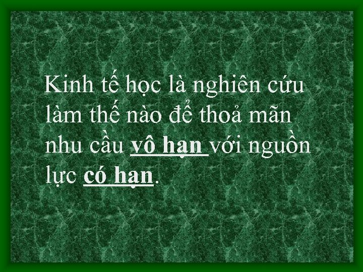 Kinh tế học là nghiên cứu làm thế nào để thoả mãn nhu cầu