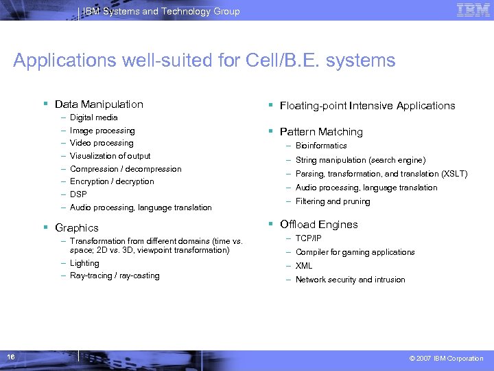 IBM Systems and Technology Group Applications well-suited for Cell/B. E. systems Data Manipulation –