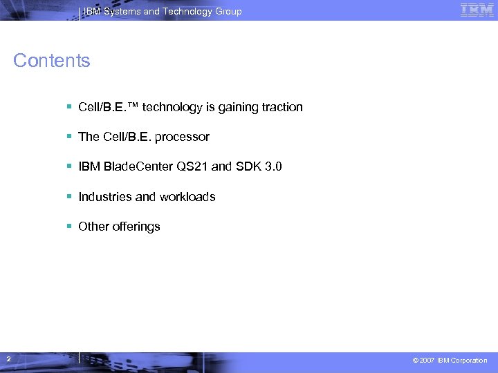IBM Systems and Technology Group Contents Cell/B. E. ™ technology is gaining traction The