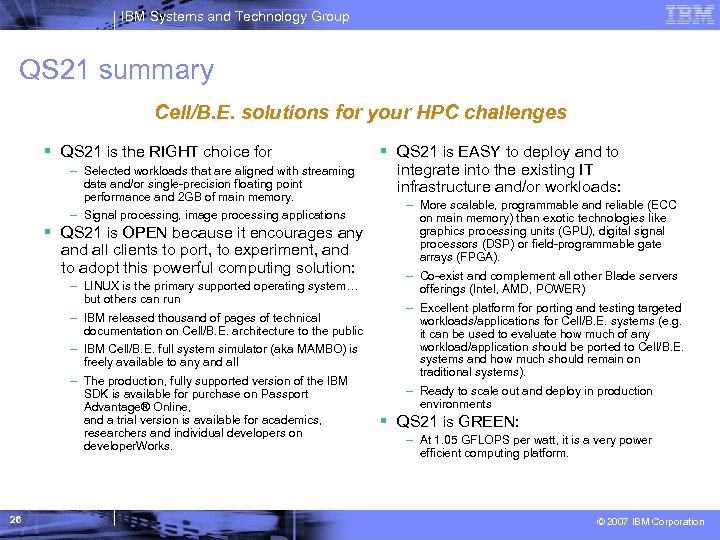 IBM Systems and Technology Group QS 21 summary Cell/B. E. solutions for your HPC