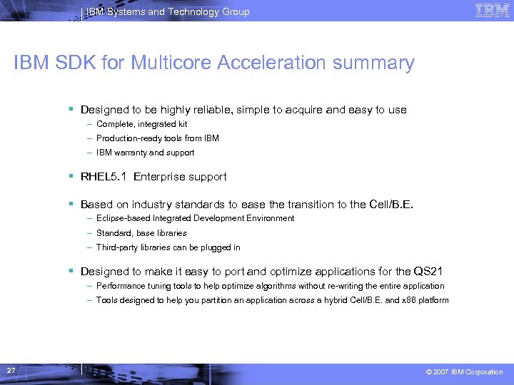 IBM Systems and Technology Group IBM SDK for Multicore Acceleration summary Designed to be