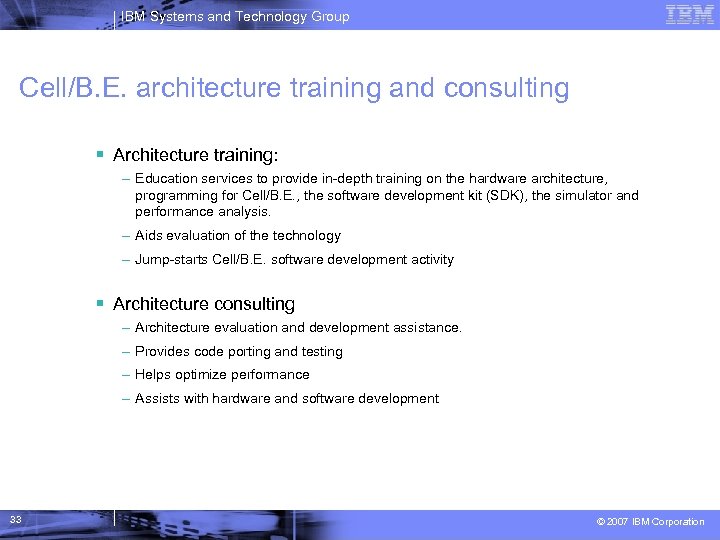 IBM Systems and Technology Group Cell/B. E. architecture training and consulting Architecture training: –