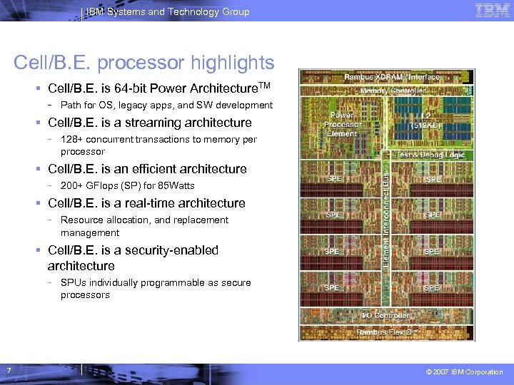 IBM Systems and Technology Group Cell/B. E. processor highlights Cell/B. E. is 64 -bit