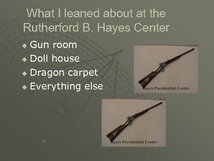 What I leaned about at the Rutherford B. Hayes Center Gun room u Doll