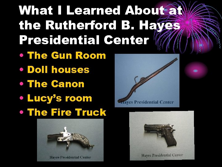 What I Learned About at the Rutherford B. Hayes Presidential Center • • •