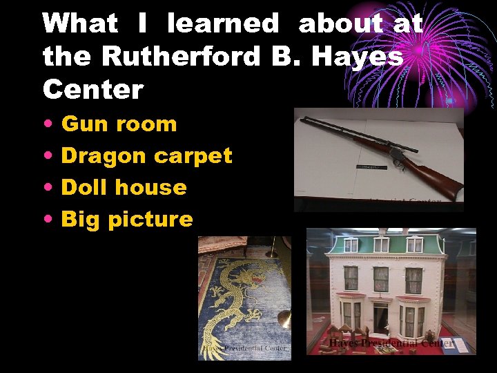 What I learned about at the Rutherford B. Hayes Center • • Gun room