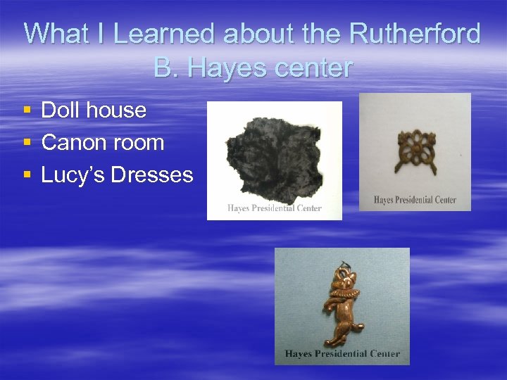 What I Learned about the Rutherford B. Hayes center § § § Doll house