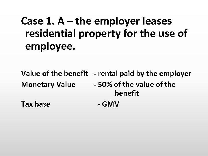 Case 1. A – the employer leases residential property for the use of employee.