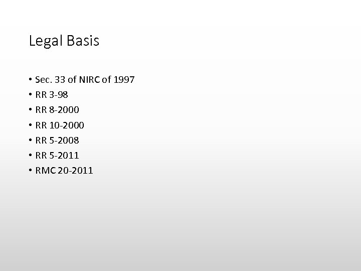 Legal Basis • Sec. 33 of NIRC of 1997 • RR 3 -98 •