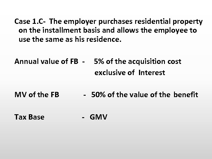 Case 1. C- The employer purchases residential property on the installment basis and allows