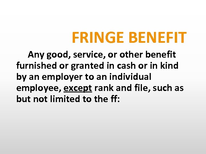 FRINGE BENEFIT Any good, service, or other benefit furnished or granted in cash or