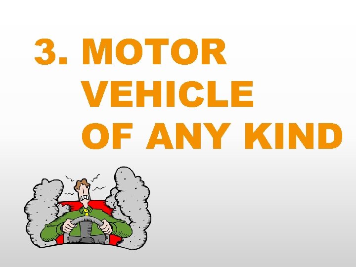 3. MOTOR VEHICLE OF ANY KIND 