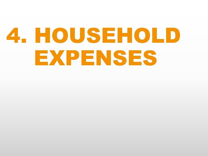 4. HOUSEHOLD EXPENSES 