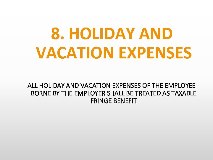 8. HOLIDAY AND VACATION EXPENSES ALL HOLIDAY AND VACATION EXPENSES OF THE EMPLOYEE BORNE