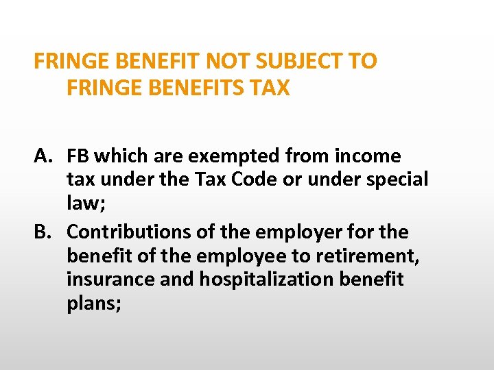 FRINGE BENEFIT NOT SUBJECT TO FRINGE BENEFITS TAX A. FB which are exempted from