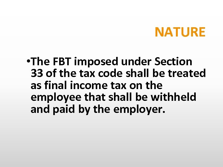 NATURE • The FBT imposed under Section 33 of the tax code shall be