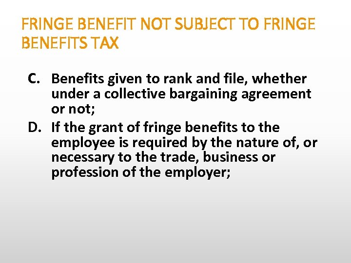 FRINGE BENEFIT NOT SUBJECT TO FRINGE BENEFITS TAX C. Benefits given to rank and