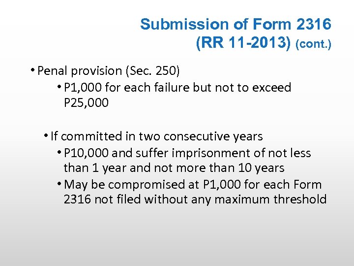 Submission of Form 2316 (RR 11 -2013) (cont. ) • Penal provision (Sec. 250)