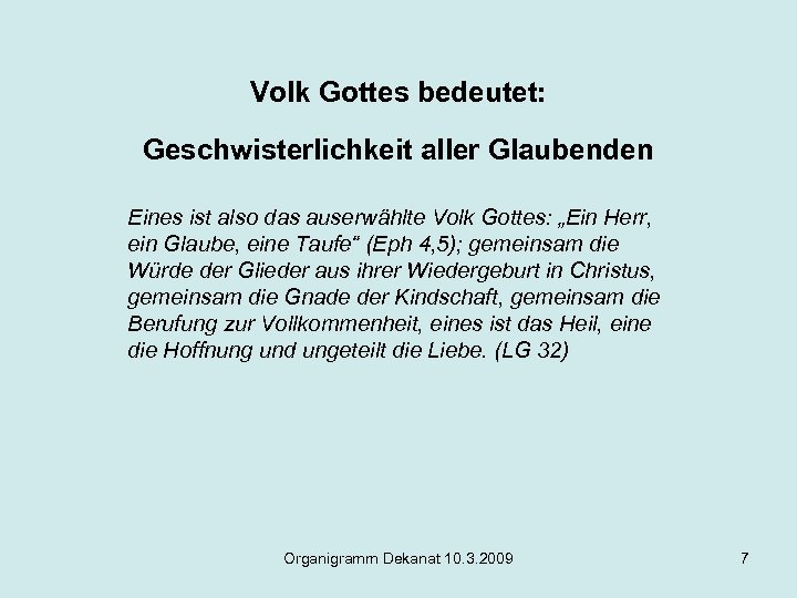 Volk Gottes bedeutet: Geschwisterlichkeit aller Glaubenden Eines ist also das auserwählte Volk Gottes: „Ein