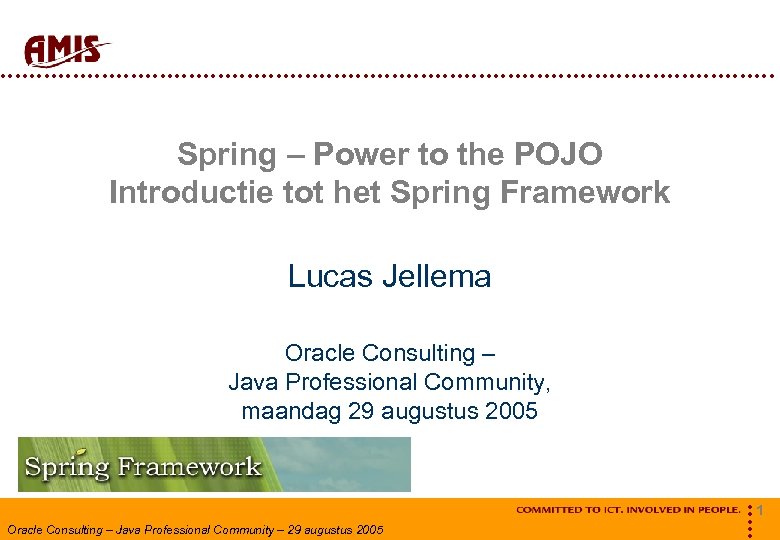  Spring – Power to the POJO Introductie tot het Spring Framework Lucas Jellema