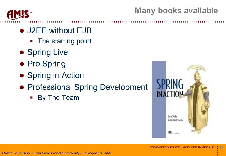 Many books available J 2 EE without EJB § The starting point Spring Live