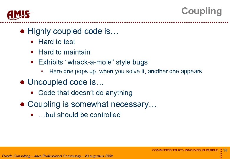 Coupling Highly coupled code is… § Hard to test § Hard to maintain §