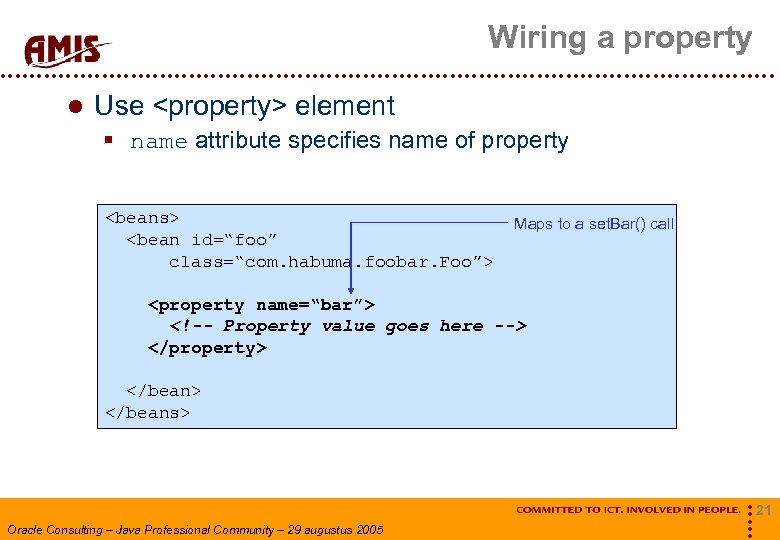 Wiring a property Use <property> element § name attribute specifies name of property <beans>