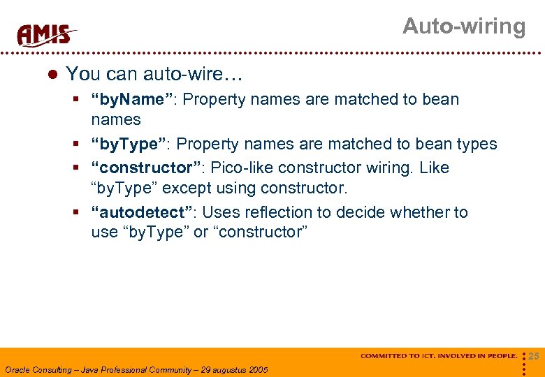 Auto-wiring You can auto-wire… § “by. Name”: Property names are matched to bean names
