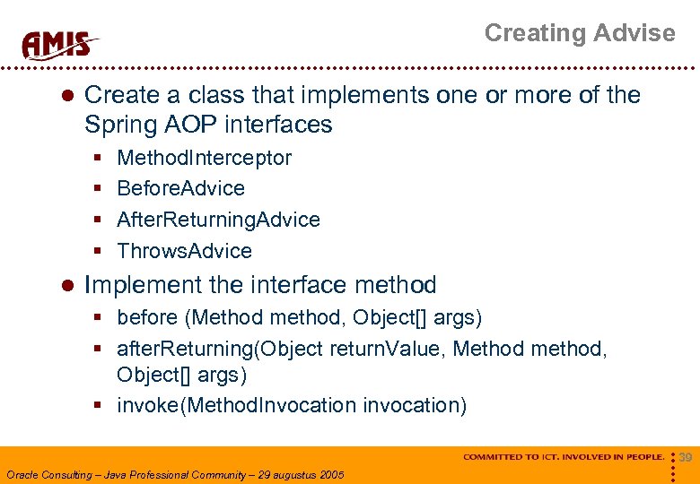 Creating Advise Create a class that implements one or more of the Spring AOP