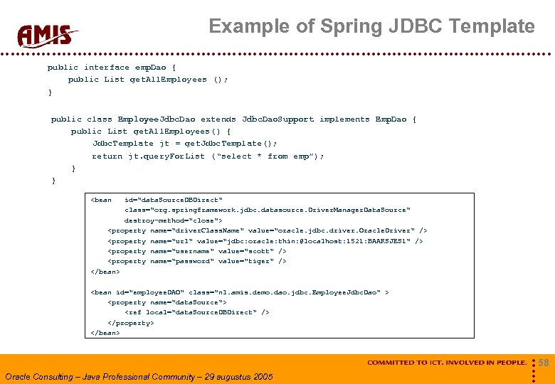 Example of Spring JDBC Template public interface emp. Dao { public List get. All.