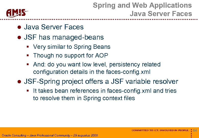 Spring and Web Applications Java Server Faces Java Server Faces JSF has managed-beans §