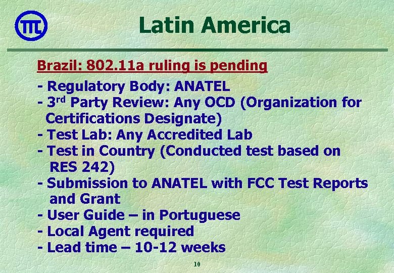 Latin America Brazil: 802. 11 a ruling is pending - Regulatory Body: ANATEL -