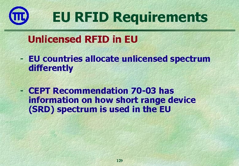 EU RFID Requirements Unlicensed RFID in EU - EU countries allocate unlicensed spectrum differently