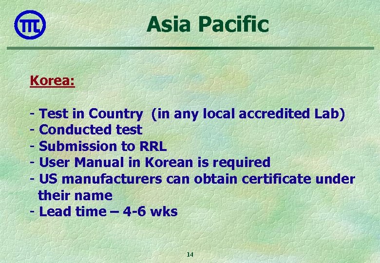 Asia Pacific Korea: - Test in Country (in any local accredited Lab) - Conducted