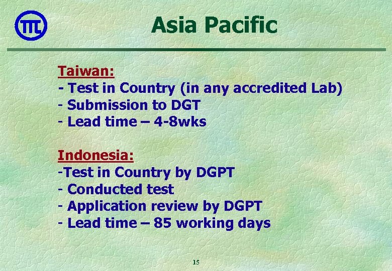 Asia Pacific Taiwan: - Test in Country (in any accredited Lab) - Submission to