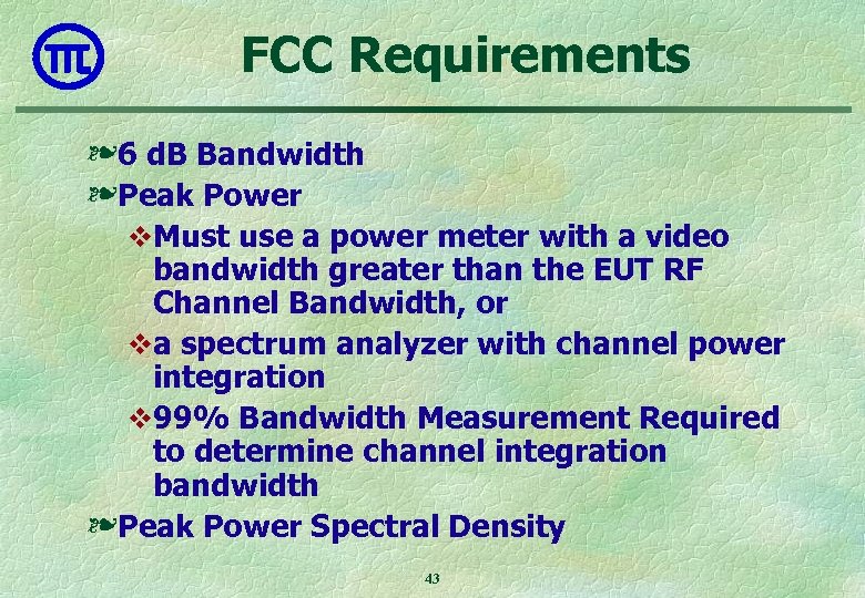 FCC Requirements ❧ 6 d. B Bandwidth ❧ Peak Power v. Must use a