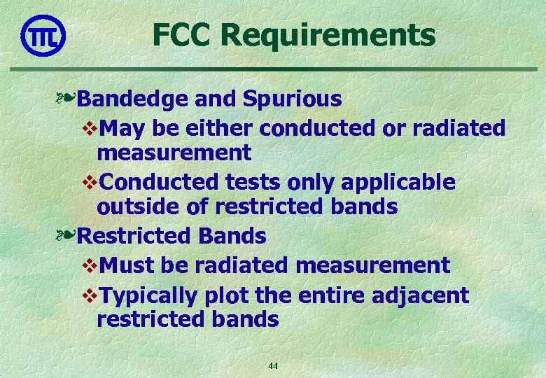 FCC Requirements ❧Bandedge and Spurious v. May be either conducted or radiated measurement v.