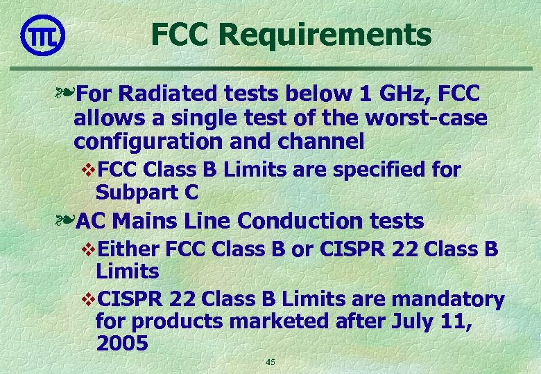 FCC Requirements ❧For Radiated tests below 1 GHz, FCC allows a single test of