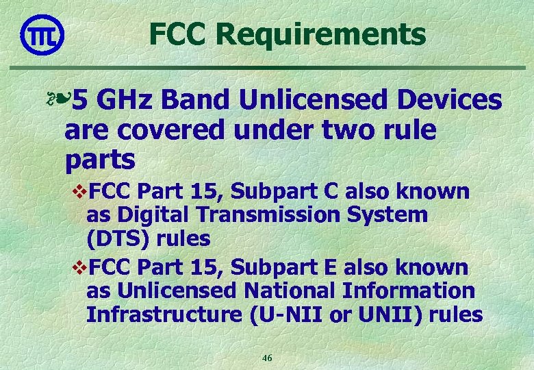 FCC Requirements ❧ 5 GHz Band Unlicensed Devices are covered under two rule parts