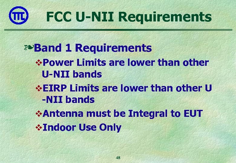 FCC U-NII Requirements ❧Band 1 Requirements v. Power Limits are lower than other U-NII