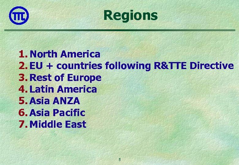 Regions 1. North America 2. EU + countries following R&TTE Directive 3. Rest of