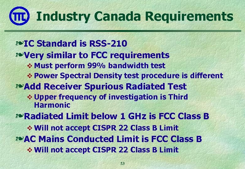 Industry Canada Requirements ❧ IC Standard is RSS-210 ❧ Very similar to FCC requirements