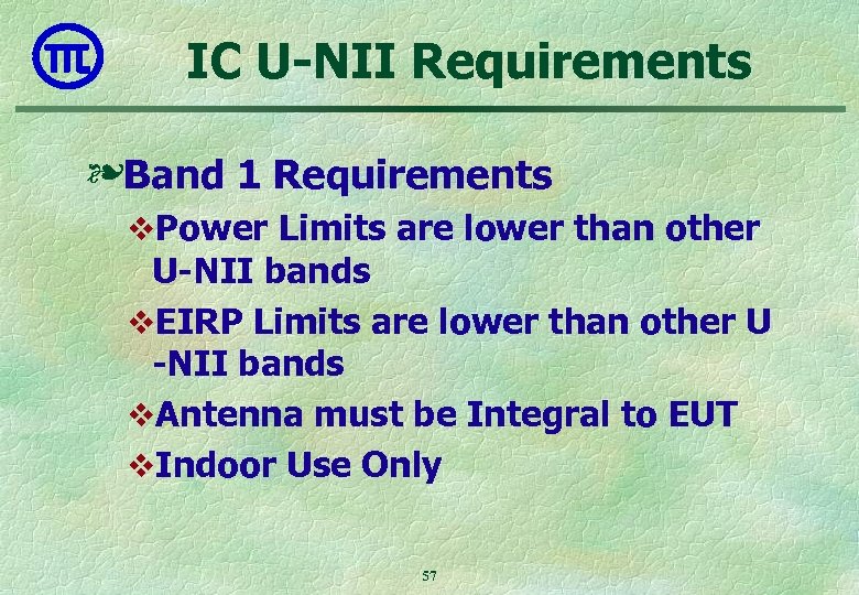 IC U-NII Requirements ❧Band 1 Requirements v. Power Limits are lower than other U-NII