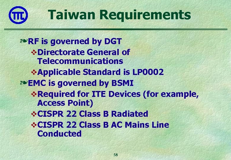 Taiwan Requirements ❧ RF is governed by DGT v. Directorate General of Telecommunications v.