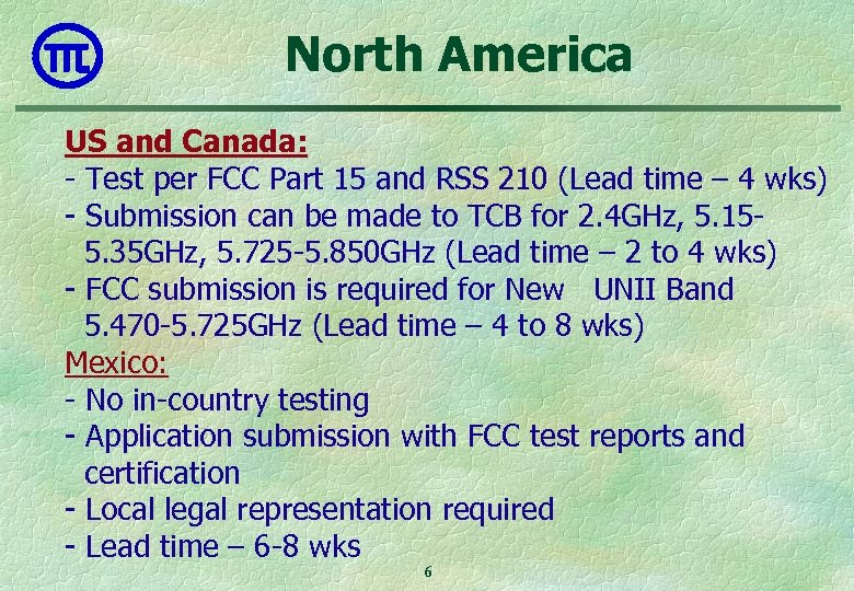 North America US and Canada: - Test per FCC Part 15 and RSS 210
