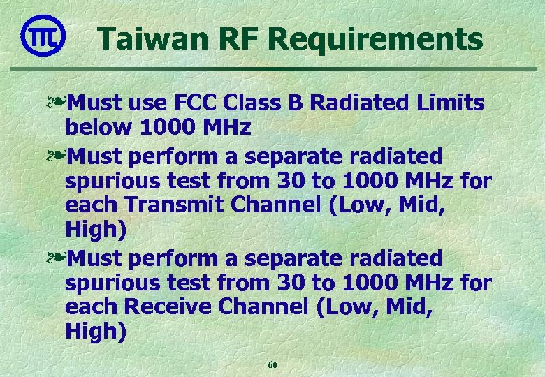 Taiwan RF Requirements ❧Must use FCC Class B Radiated Limits below 1000 MHz ❧Must