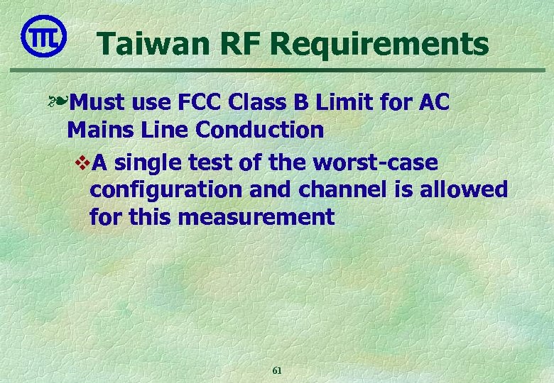 Taiwan RF Requirements ❧Must use FCC Class B Limit for AC Mains Line Conduction