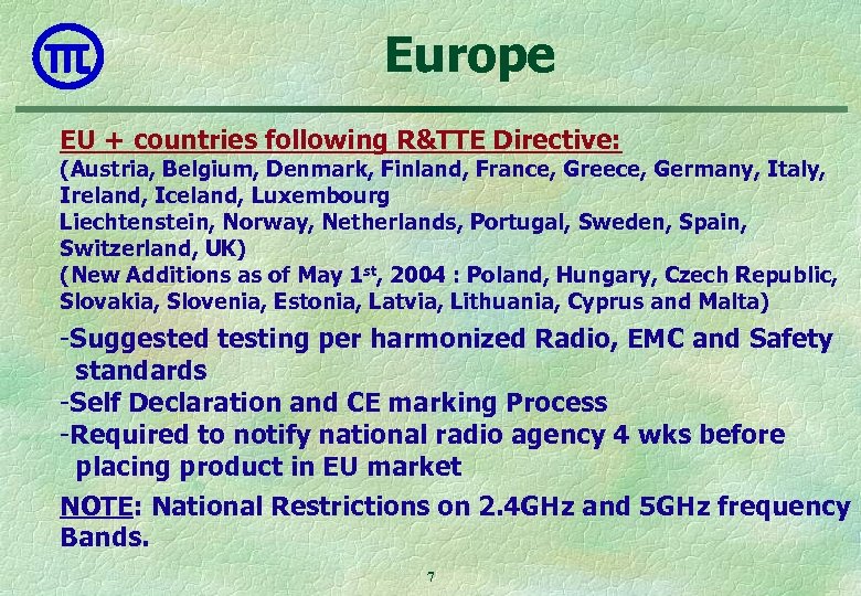 Europe EU + countries following R&TTE Directive: (Austria, Belgium, Denmark, Finland, France, Greece, Germany,
